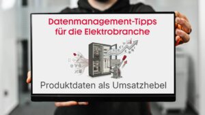 Datenmanagement-Tipps für die Elektrobranche: Optimale Produktdaten als Umsatzhebel - Beitragsbild